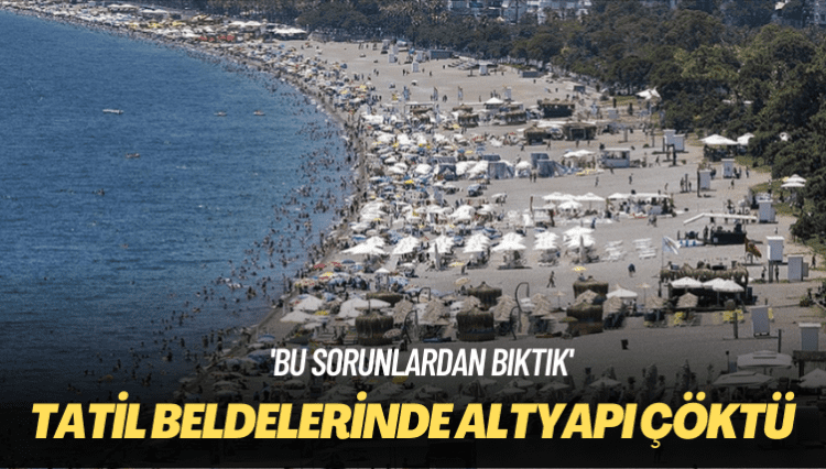 ‘Bu sorunlardan bıktık’: Tatil beldelerinde altyapı çöktü