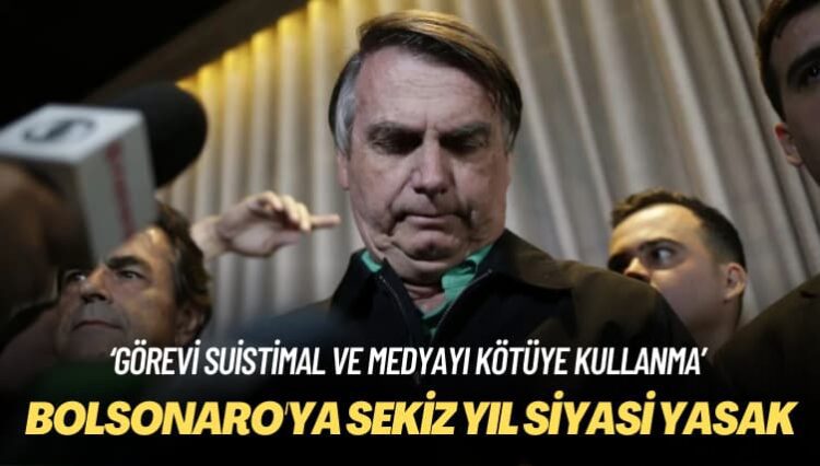 Bolsonaro’ya sekiz yıl siyasi yasak