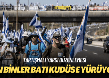 Tartışmalı yargı düzenlemesi: İsrail’de on binler Batı Kudüs’e yürüyor