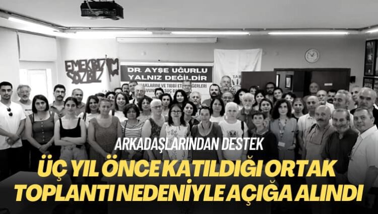 Arkadaşlarından destek: Üç yıl önce katıldığı ortak toplantı nedeniyle açığa alındı