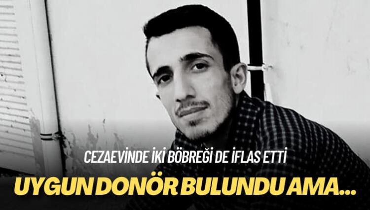 Cezaevinde iki böbreği de iflas etti: Uygun donör bulundu ama…