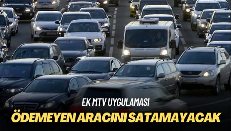 Ek MTV uygulaması: Ödemeyen aracını satamayacak