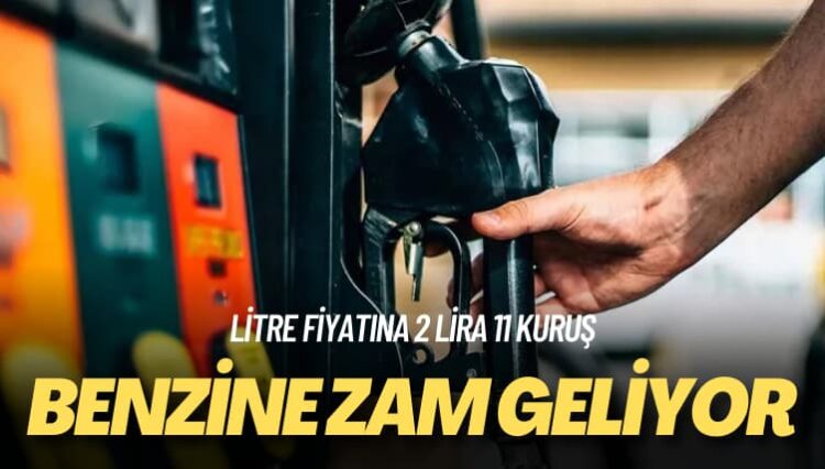 Benzinin litre fiyatına 2 lira 11 kuruş zam geliyor