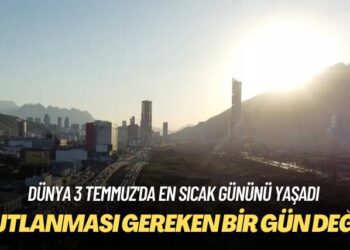 Dünya 3 Temmuz’da en sıcak gününü yaşadı: Kutlanması gereken bir gün değil