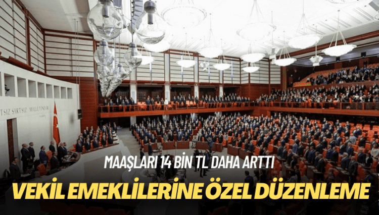 Maaşları 14 bin TL daha arttı: Vekil emeklilerine özel düzenleme