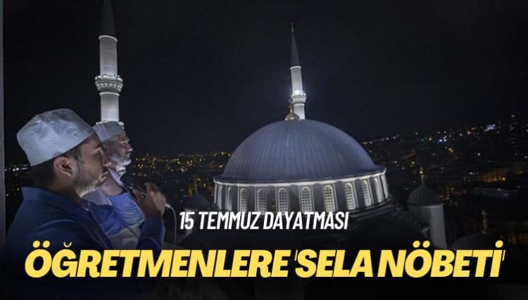 15 Temmuz dayatması: Öğretmenlere ‘sela nöbeti’