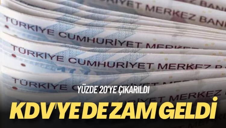 Yüzde 20’ye çıkarıldı: KDV’ye de zam geldi