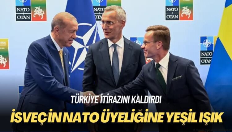 Türkiye itirazını kaldırdı: İsveç’in NATO üyeliğine yeşil ışık