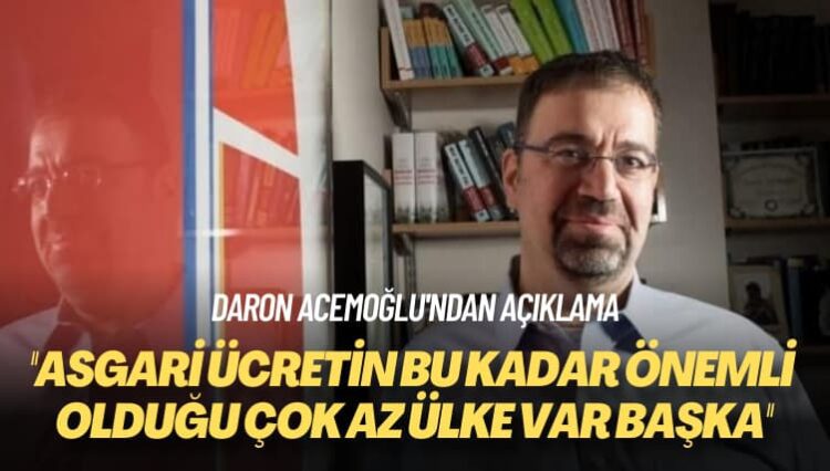 Daron Acemoğlu’ndan açıklama: Asgari ücretin bu kadar önemli olduğu çok az ülke var başka