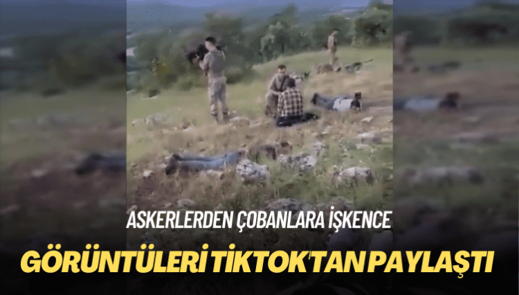 Askerlerden çobanlara işkence: Görüntüleri TikTok’tan paylaştı