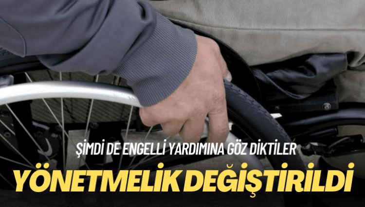 Şimdi de engelli yardımına göz diktiler: Yönetmelik değiştirildi