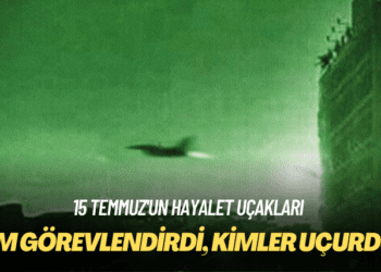 15 Temmuz’un hayalet uçakları: Kim görevlendirdi, kimler uçurdu?