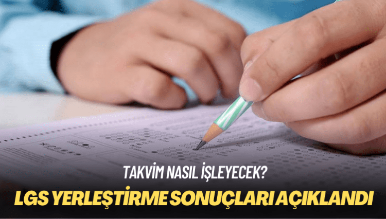 Takvim nasıl işleyecek? LGS yerleştirme sonuçları açıklandı