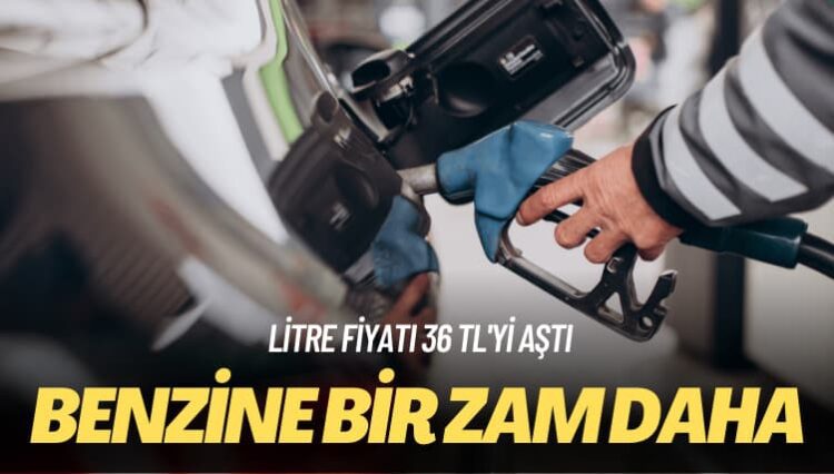 Litre fiyatı 36 TL’yi aştı: Benzine bir zam daha