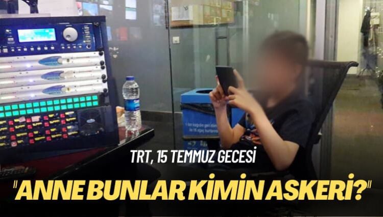 TRT, 15 Temmuz gecesi: Anne bunlar kimin askeri?
