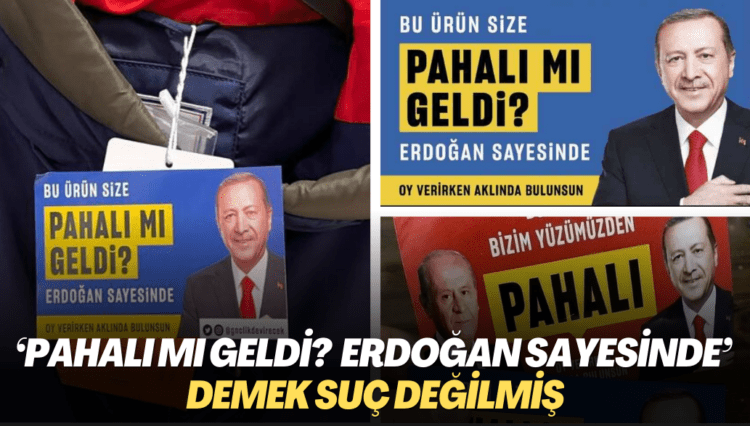 ‘Pahalı mı geldi? Erdoğan sayesinde’ demek suç değilmiş