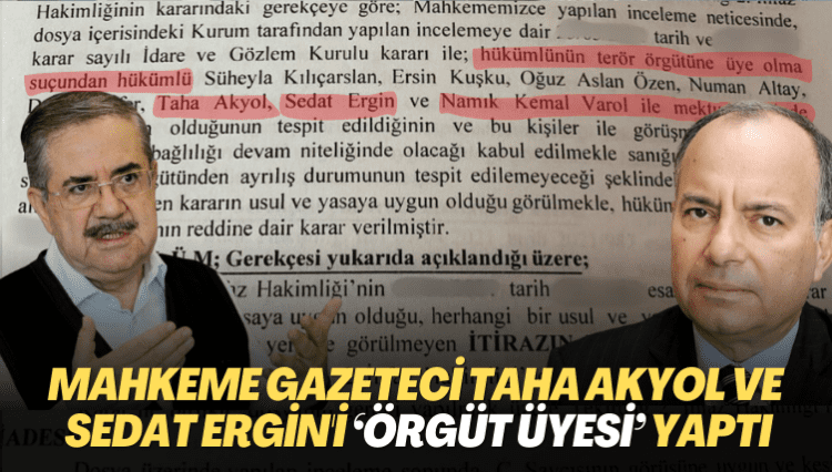 Mahkeme gazeteci Taha Akyol ve Sedat Ergin’i ‘örgüt üyesi’ yaptı: Mahpusun Denetimli Serbestlikle tahliyesini engelledi