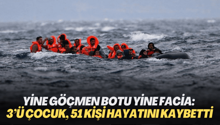 Yine göçmen botu yine facia: 3’ü çocuk, 51 kişi hayatını kaybetti