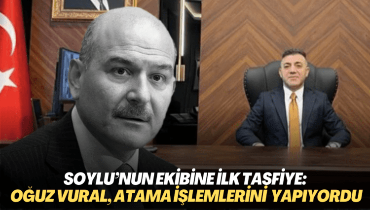 Soylu’nun ekibine ilk tasfiye: Oğuz Vural tüm atama işlemlerini yürütüyordu