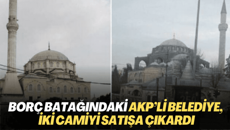 Borç batağındaki AKP’li belediye, iki camiyi satışa çıkardı