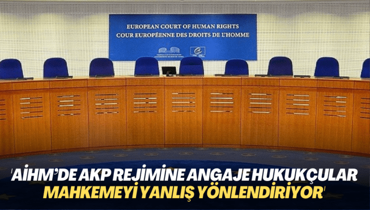 Hukukçu Talip Aydın: AİHM’de AKP rejimine angaje hukukçular mahkemeyi yanlış yönlendiriyor