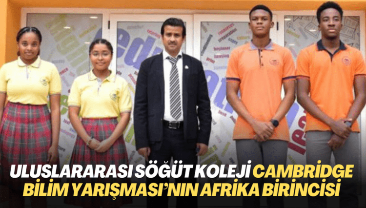 Uluslararası Söğüt Koleji Cambridge Bilim Yarışması’nın Afrika birincisi