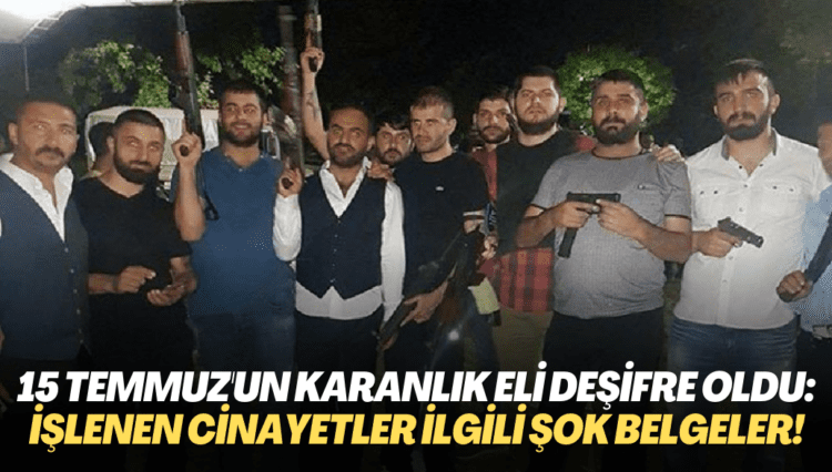 15 Temmuz’un karanlık eli deşifre oldu; O gün işlenen cinayetlerle ilgili şok belgeler!