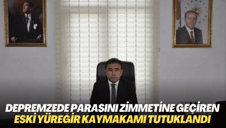 Depremzedelerin parasını zimmetine geçiren eski Yüreğir kaymakamı tutuklandı