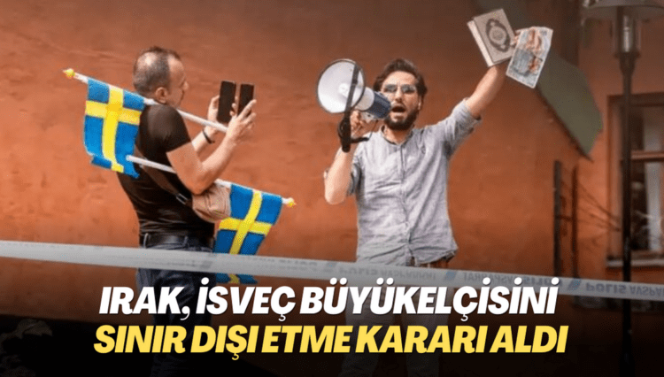 Irak, İsveç büyükelçisini sınır dışı etme kararı aldı