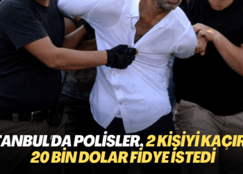 İstanbul’da Polisler 2 kişiyi kaçırıp, 20 bin dolar fidye istedi