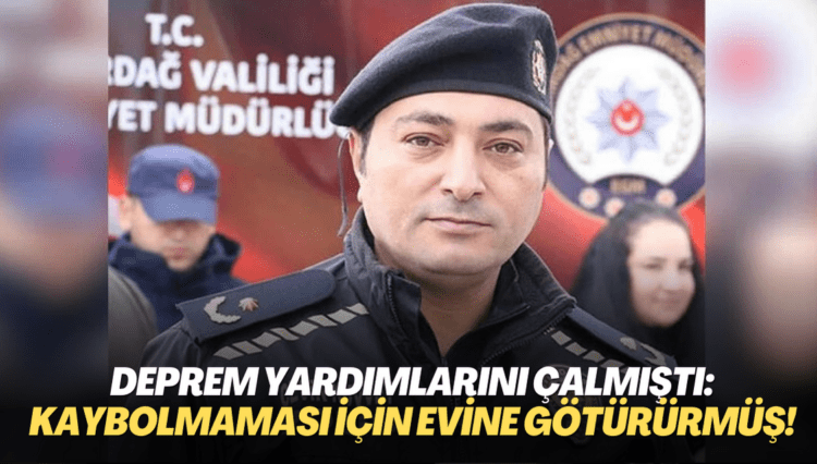 Depremzede yardımlarını çalan polis şefinden pişkin savunma: ‘Kaybolmaması için evime götürdüm’