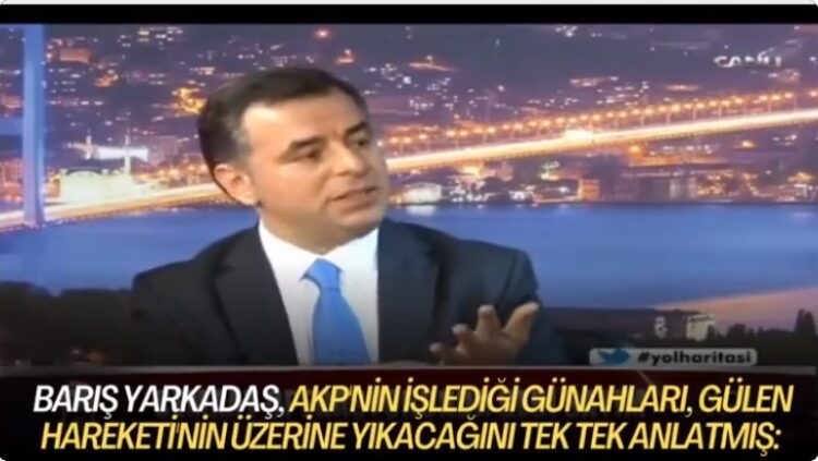 Barış Yarkadaş, AKP’nin işlediği günahları, Gülen Hareketi’nin üzerine yıkacağını tek tek anlatmış