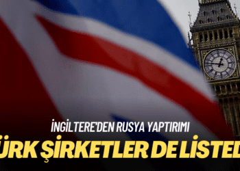 İngiltere’den Rusya yaptırımı: Türk şirketler de listede