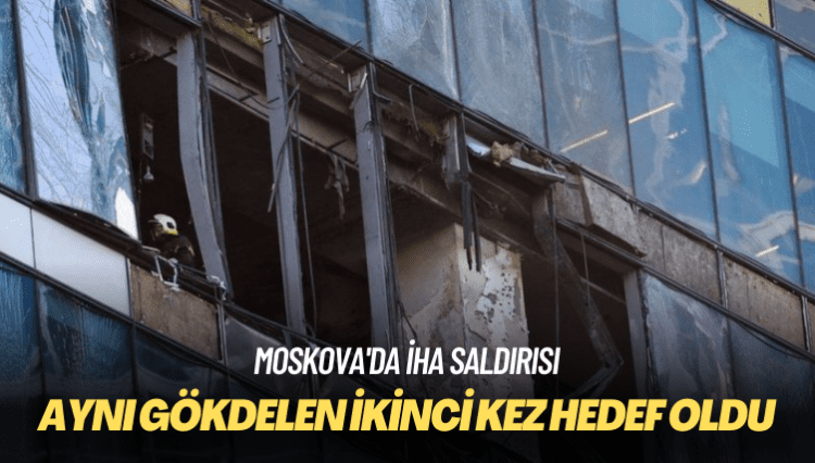 Moskova’da İHA saldırısı: Aynı gökdelen ikinci kez hedef oldu