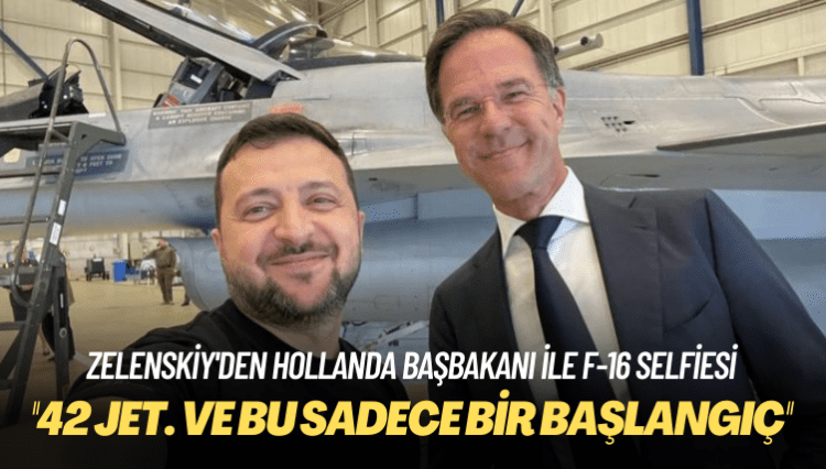 Zelenskiy’den Hollanda başbakanı ile F-16 selfiesi: ’42 jet. Ve bu sadece bir başlangıç’