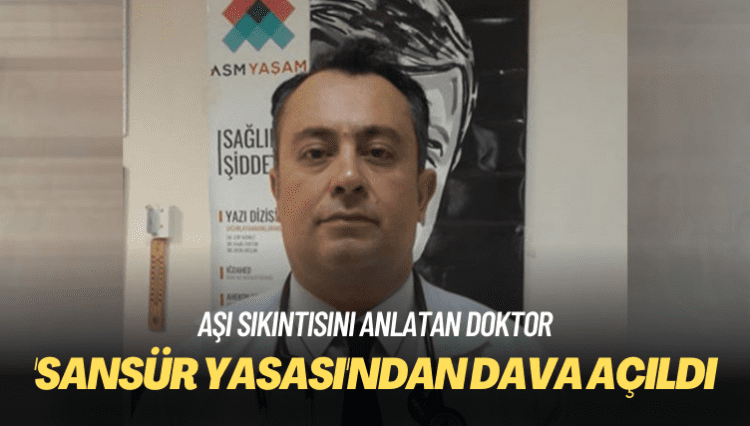 Aşı sıkıntısını anlatan doktora, ‘sansür yasası’ndan dava