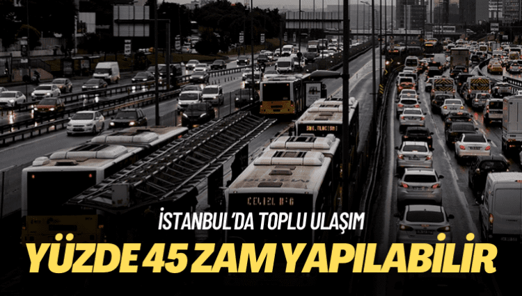 UKOME bugün toplanıyor: İstanbul’da toplu ulaşıma yüzde 45 zam gelebilir