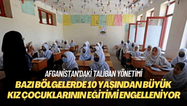 Afganistan’daki Taliban yönetimi: Bazı bölgelerde 10 yaşından büyük kız çocuklarının eğitimi yasaklandı