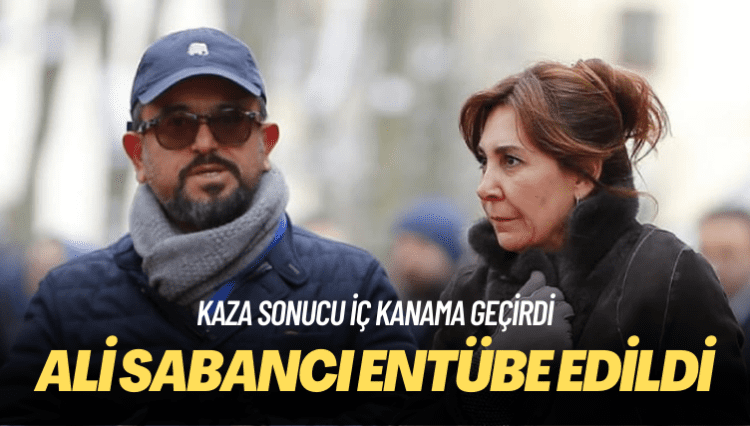 Kaza sonucu iç kanama geçiren Ali Sabancı entübe edildi