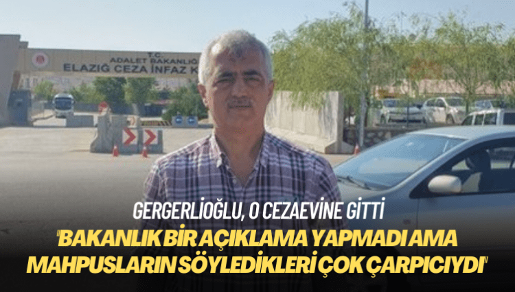 Gergerlioğlu, o cezaevine gitti: Mahpusların söyledikleri çok çarpıcıydı