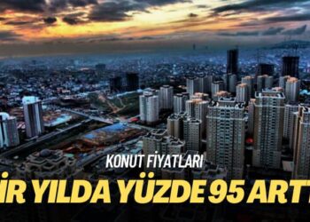 Konut fiyatları: Bir yılda yüzde 95 arttı