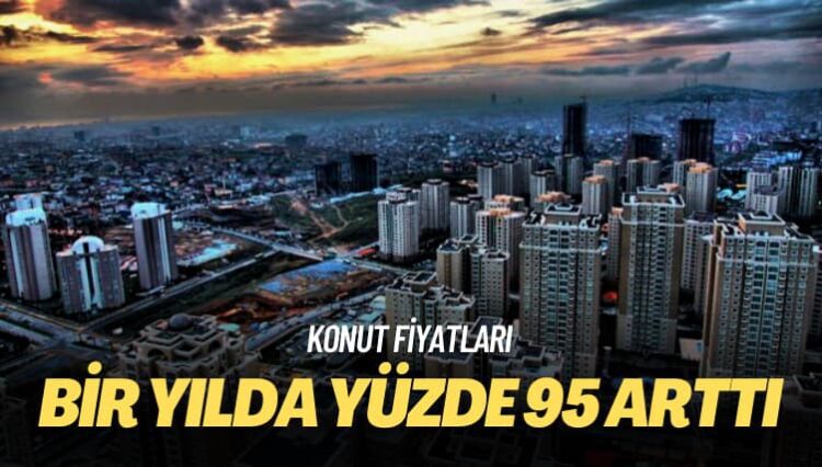 Konut fiyatları: Bir yılda yüzde 95 arttı