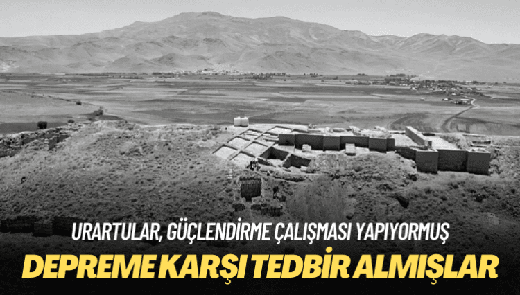 Urartular, güçlendirme çalışması yapıyormuş: Depreme karşı tedbir almışlar