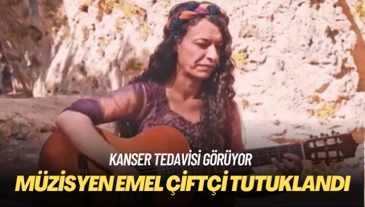 Kanser tedavisi gören müzisyen Emel Çiftçi tutuklandı