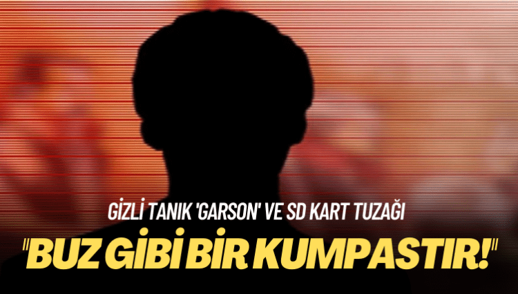 Gizli tanık ‘Garson’ ve SD kart tuzağı: Buz gibi bir kumpastır!