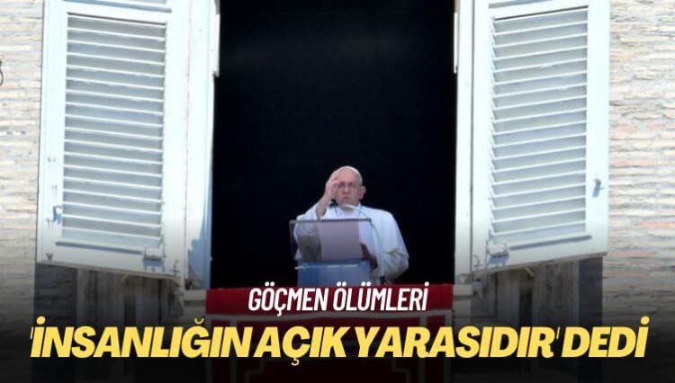 Göçmen ölümleri: Papa, ‘İnsanlığın açık yarasıdır’ dedi