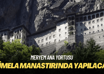 Meryem Ana Yortusu: Sümela Manastırı’nda yapılacak