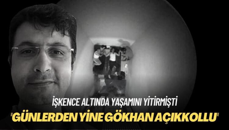 İşkence altında yaşamını yitirmişti: Bugün günlerden yine Gökhan Açıkkollu