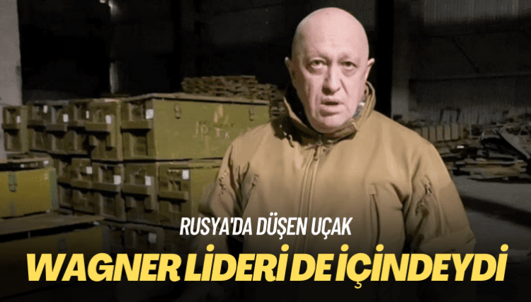 Rusya’da düşen uçak: Wagner lideri de içindeydi