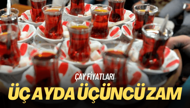 Çay fiyatları: Üç ayda üçüncü zam